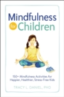 Mindfulness for Children : 150+ Mindfulness Activities for Happier, Healthier, Stress-Free Kids - eBook