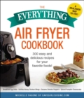 The Everything Air Fryer Cookbook : 300 Easy and Delicious Recipes for Your Favorite Foods! - eBook