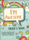 I'm Awesome. Here's Why... : 110 Lists, Activities, and Prompts to Remind You Why You're Amazing - eBook