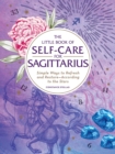 The Little Book of Self-Care for Sagittarius : Simple Ways to Refresh and Restore—According to the Stars - Book