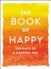 The Book of Happy : 250 Ways to a Happier You - eBook