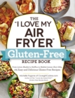 The "I Love My Air Fryer" Gluten-Free Recipe Book : From Lemon Blueberry Muffins to Mediterranean Short Ribs, 175 Easy and Delicious Gluten-Free Recipes - eBook