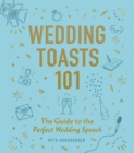 Wedding Toasts 101 : The Guide to the Perfect Wedding Speech - eBook