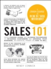 Sales 101 : From Finding Leads and Closing Techniques to Retaining Customers and Growing Your Business, an Essential Primer on How to Sell - eBook