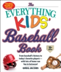 The Everything Kids' Baseball Book, 11th Edition : From Baseball's History to Today's Favorite Players-with Lots of Home Run Fun in Between! - eBook
