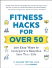 Fitness Hacks for over 50 : 300 Easy Ways to Incorporate Exercise Into Your Life - eBook