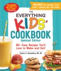 The Everything Kids' Cookbook, Updated Edition : 90+ Easy Recipes You'll Love to Make-and Eat! - Book