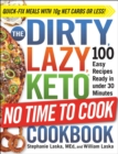 The DIRTY, LAZY, KETO No Time to Cook Cookbook : 100 Easy Recipes Ready in under 30 Minutes - eBook