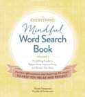 The Everything Mindful Word Search Book, Volume 2 : 75 Uplifting Puzzles to Reduce Stress, Improve Focus, and Sharpen Your Mind - Book