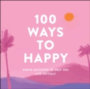 100 Ways to Happy : Simple Activities to Help You Live Joyfully - eBook