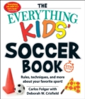 The Everything Kids' Soccer Book, 5th Edition : Rules, Techniques, and More about Your Favorite Sport! - eBook