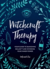 Witchcraft Therapy : Your Guide to Banishing Bullsh*t and Invoking Your Inner Power - eBook