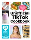 The Unofficial TikTok Cookbook : 75 Internet-Breaking Recipes for Snacks, Drinks, Treats, and More! - Book