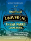 The Unofficial Universal Theme Parks Cookbook : From Moose Juice to Chicken and Waffle Sandwiches, 75+ Delicious Universal-Inspired Recipes - eBook