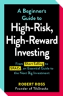 A Beginner's Guide to High-Risk, High-Reward Investing : From Cryptocurrencies and Short Selling to SPACs and NFTs, an Essential Guide to the Next Big Investment - Book