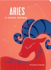 Aries: A Guided Journal : A Celestial Guide to Recording Your Cosmic Aries Journey - Book