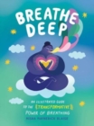 Breathe Deep : An Illustrated Guide to the Transformative Power of Breathing - Book