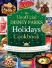 The Unofficial Disney Parks Holidays Cookbook : From Strawberry Red Velvet Whoopie Pies to Christmas Wreath Doughnuts, 100 Magical Dishes Inspired by Disney's Holiday Celebrations and Events - Book