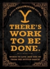 There's Work to Be Done. (An Official Yellowstone Quote Book) : Words to Live (and Die) By from the Dutton Ranch - Book