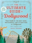 The Ultimate Guide to Dollywood : Your Guide to the Best Rides, Restaurants, and Attractions at Dollywood - Book