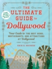 The Ultimate Guide to Dollywood : Your Guide to the Best Rides, Restaurants, and Attractions at Dollywood - eBook