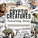 The Cryptid Creatures Coloring Book : From Bigfoot and Mothman to the Chupacabra, Color the World's Most Mysterious Monsters - Book