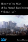 History of the Wars of the French Revolution, Volume 1 of 4 - eBook