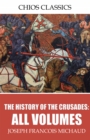The History of the Crusades: All Volumes - eBook