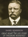 Great Heart the Life Story of Theodore Roosevelt - eBook