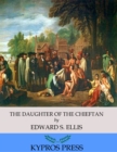 The Daughter of the Chieftain: The Story of an Indian Girl - eBook
