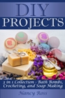 DIY Projects : 3 in 1 Collection - Bath Bombs, Crocheting, and Soap Making - eBook