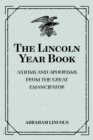 The Lincoln Year Book: Axioms and Aphorisms from the Great Emancipator - eBook