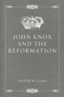 John Knox and the Reformation - eBook