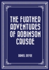 The Further Adventures of Robinson Crusoe - eBook
