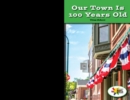 Our Town is 100 Years Old - eBook