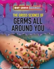 The Gross Science of Germs All Around You - eBook