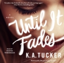 Until it Fades : A Novel - eAudiobook