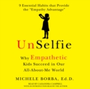 UnSelfie : Why Empathetic Kids Succeed in Our All-About-Me World - eAudiobook