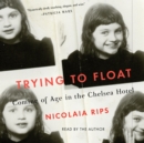Trying to Float : Chronicles of a Girl in the Chelsea Hotel - eAudiobook
