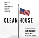 Clean House : Exposing Our Government's Secrets and Lies - eAudiobook