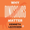 Why Dinosaurs Matter - eAudiobook