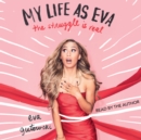 My Life as Eva : The Struggle is Real - eAudiobook