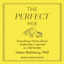 The Perfect Mix : Everything I Know About Leadership I Learned as a Bartender - eAudiobook