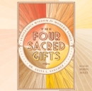 The Four Sacred Gifts : Indigenous Wisdom for Modern Times - eAudiobook