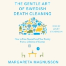 The Gentle Art of Swedish Death Cleaning : How to Free Yourself and Your Family from a Lifetime of Clutter - eAudiobook