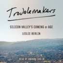 Troublemakers : Silicon Valley's Coming of Age - eAudiobook