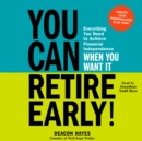 You Can Retire Early! : Everything You Need to Achieve Financial Independence When You Want It - eAudiobook
