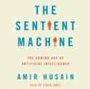 The Sentient Machine : The Coming Age of Artificial Intelligence - eAudiobook