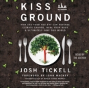 Kiss the Ground : How the Food You Eat Can Reverse Climate Change, Heal Your Body & Ultimately Save Our World - eAudiobook