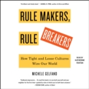 Rule Makers, Rule Breakers : How Tight and Loose Cultures Wire Our World - eAudiobook